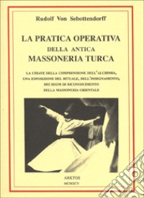 La pratica operativa della antica massoneria turca libro di Sebottendorff Rudolf von; Mutti C. (cur.)