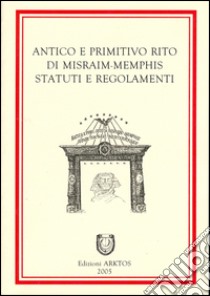 Antico e primitivo rito di Misraim-Memphis. Statuti e regolamenti libro di Cannizzo G. (cur.)