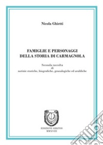 Famiglie e personaggi della storia di Carmagnola. Seconda raccolta di notizie storiche, biografiche, genealogiche ed araldiche libro di Ghietti Nicola