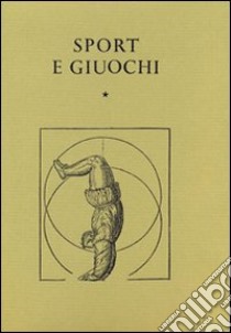 Sport e giuochi. Trattati e scritti dal XV al XVIII secolo libro di Bascetta C. (cur.)