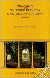 Passeggiate nel parco di Monza e nel giardino di Desio 1826-1830. Ediz. illustrata libro di GiorgettA F. (cur.)