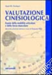 Valutazione cinesiologica. Esame della mobilità articolare e della forza muscolare libro di Clarkson Hazel M. - Gilewich Gail B.