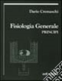 Fisiologia generale. Principi libro di Cremaschi Dario