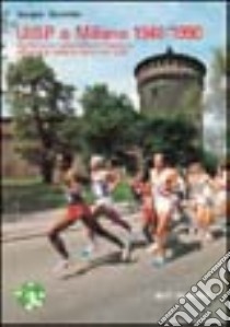 UISP a Milano 1948-90. Dall'Unione italiana sport popolare all'Unione italiana sport per tutti libro di Giuntini Sergio