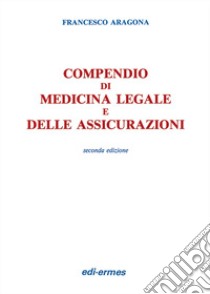 Compendio di medicina legale e delle assicurazioni libro di Aragona Francesco