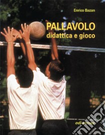 Pallavolo. Didattica e gioco libro di Bazan Enrico