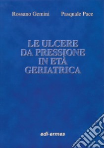 Le ulcere da pressione in età geriatrica libro di Gemini Rossano; Pace Pasquale