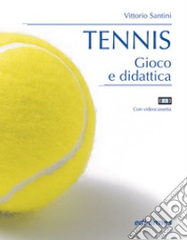 Tennis. Gioco e didattica. Con videocassetta libro di Santini Vittorio