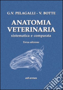 Anatomia veterinaria sistematica e comparata. Vol. 1 libro di Pelagalli Gaetano Vincenzo; Botte Virgilio