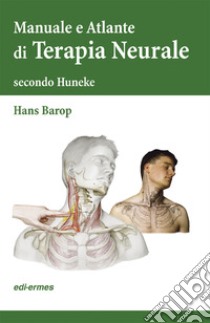 Terapia neurale secondo Huneke. Manuale e atlante libro di Barop Hans; Curti C. (cur.)