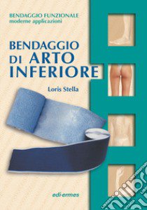 Bendaggio di arto inferiore. Con 2 CD-ROM libro di Stella Loris