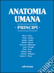 Anatomia umana. Principi libro di Castano P. (cur.)