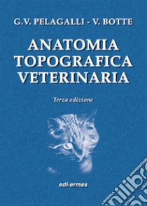 Anatomia topografica veterinaria libro di Pelagalli Gaetano Vincenzo; Botte Virgilio