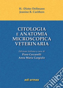 Citologia e anatomia microscopica veterinaria libro di Dellmann Horst D.; Carithers Jeanine R.; Ceccarelli P. (cur.); Gargiulo A. M. (cur.)