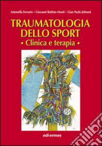 traumatologia dello sport. Clinica e terapia libro di Ferrario A. (cur.); Monti G. B. (cur.); Jelmoni G. P. (cur.)