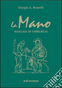 La mano. Manuale di chirurgia libro di Brunelli Giorgio