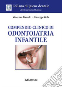 Compendio clinico di odontoiatria infantile libro di Birardi Vincenza; Gola Giuseppe