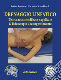 Drenaggio linfatico. Teoria, tecniche di base e applicate & fisioterapia decongestionante. Con video online libro di Tomson Didier; Schuchhardt Christian