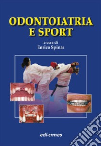 Odontoiatria e sport libro di Spinas E. (cur.)