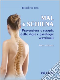 Mal di schiena. Prevenzione e terapia delle algie e patologie vertebrali libro di Toso Benedetto