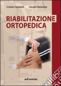Riabilitazione ortopedica libro di Carubelli Cristian; Meinecke Claudia