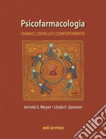 Psicofarmacologia. Farmaci, cervello e comportamento libro di Meyer Jerrold S.; Quenzer Linda F.; Fornai F. (cur.)