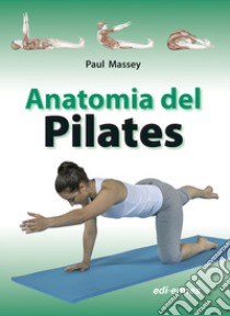 Anatomia del pilates libro di Massey Paul; Zicca A. (cur.)