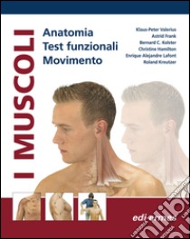 I muscoli. Anatomia. Test funzionali. Movimento libro di Valerius Klaus-Peter; Frank Astrid; Kolster Bernard C.