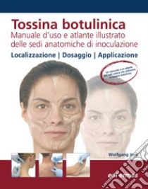 Tossina botulinica. Manuale d'uso e atlante illustrato delle sedi anatomiche di inoculazione libro di Jost Wolfgang