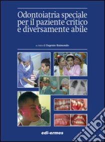 Odontoiatria speciale per il paziente critico e diversamente abile libro di Raimondo E. (cur.)