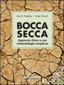 Bocca secca. Approccio clinico a una sintomatologia complessa libro di Sreenby Leo M.; Vissink Arjan; Spadari F. (cur.)