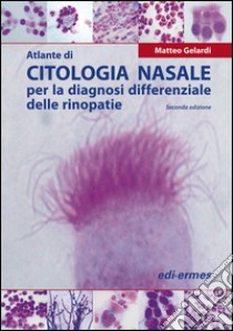 Atlante di citologia nasale per la diagnosi differenziale delle rinopatie libro di Gelardi Matteo