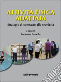 Attività fisica adattata. Strategia di contrasto alla cronicità libro di Panella L. (cur.)