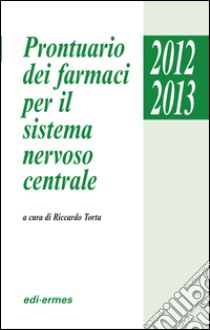 Prontuario dei farmaci per il sistema nervoso centrale libro di Torta R. (cur.)