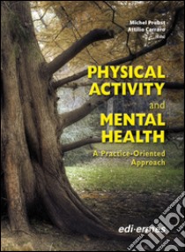 Physical activity and mental health. A pratice-oriented approach libro di Probst M. (cur.); Carraro A. (cur.)