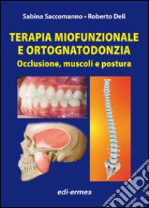 Terapia miofunzionale e ortognatodonzia. Occlusione, muscoli e posturaa libro di Saccomanno Sabina; Deli Roberto