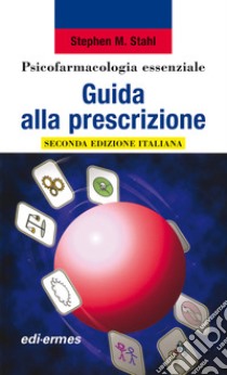 Psicofarmacologia essenziale. Guida alla prescrizione libro di Stahl Stephen M.