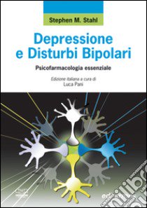 Depressione e disturbi bipolari. Psicofarmacologia essenziale libro di Stahl Stephen M.; Pani L. (cur.)