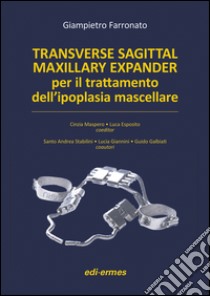 Transverse sagittal maxillary expander per il trattamento dell'ipoplasia mascellare libro di Farronato Giampietro