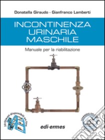 Incontinenza urinaria maschile. Manuale per la riabilitazione libro di Giraudo Donatella; Lamberti Gianfranco