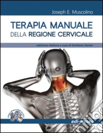 Terapia manuale della regione cervicale libro di Muscolino Joseph E.; Zanier E. (cur.)