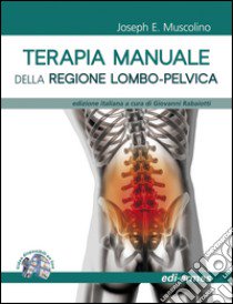 Terapia manuale della regione lombo-pelvica libro di Muscolino Joseph E.; Rabaiotti G. (cur.)