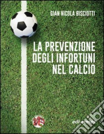 La prevenzione degli infortuni nel calcio libro di Bisciotti Gian Nicola