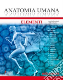 Anatomia umana. Elementi. Con istituzioni di Istologia. Con Contenuto digitale per download e accesso on line libro