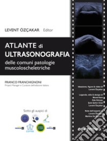 Atlante di ultrasonografia delle più comuni patologie muscoloscheletriche libro di Ozcakar L. (cur.); Franchignoni F. (cur.)