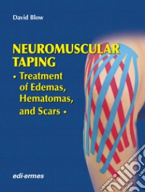 Neuromuscular taping. Treatment of edemas, hematomas and scars libro di Blow David