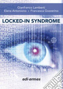 Locked-in syndrome libro di Lamberti Gianfranco; Antoniono Elena; Gozzerino Francesca