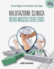 Valutazione clinica neuro-muscolo-scheletrica libro di Ruggeri Alessandro; Toscano Valentina; Foglia Andrea