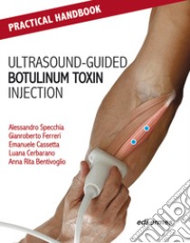 Practical handbook for ultrasound-guided botulinum toxin injection libro di Specchia Alessandro; Ferreri Gianroberto; Cassetta Emanuele