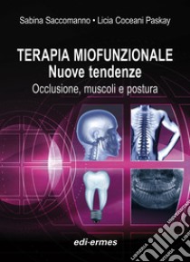 Terapia miofunzionale. Nuove tendenze. Occlusione, muscoli e postura. Con Video libro di Saccomanno Sabina; Coceani Paskay Licia